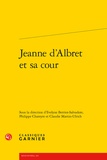 Evelyne Berriot-Salvadore et Philippe Chareyre - Jeanne d'Albret et sa cour.