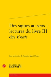 Françoise Argod-Dutard - Des signes au sens - Lectures du livre III des Essais.