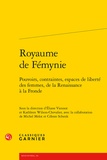 Eliane Viennot et Kathleen Wilson-Chevalier - Royaume de Fémynie - Pouvoirs, contraintes, espaces de liberté des femmes, de la Renaisance à la Fronde.
