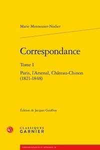 Marie Mennessier-Nodier - Correspondance - Tome 1, Paris, l'Arsenal, Château-Chinon (1821-1848).