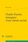 Marc Laudet - Charles Fourier, émergence d'une théorie sociale.
