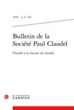  Classiques Garnier - Bulletin de la société Paul Claudel N° 226, 2018 : Claudel à la mesure du monde.