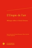 Arnaud Bernadet et Olivier Kachler - L'utopie de l'art - Mélanges offerts à Gérard Dessons.