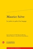 Vân-Dung Le Flanchec et Michèle Clément - Maurice Scève - Le poète en quête d'un langage.