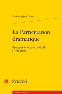 Michèle Sajous d'Oria - La participation dramatique - Spectacle et espace théâtral (1730-1830).