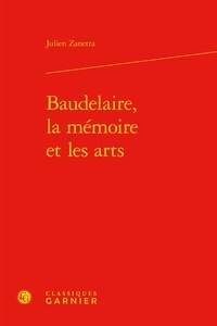 Julien Zanetta - Baudelaire - La mémoire et les arts.