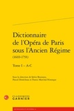 Sylvie Bouissou - Dictionnaire de l'Opéra de Paris sous l'Ancien Régime (1669-1791) - Tome 1 - A-C.