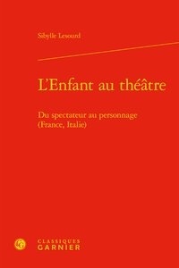 Sibylle Lesourd - L'enfant au théâtre - Du spectateur au personnage (France, Italie).