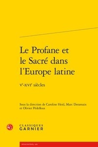 Caroline Heid et Marc Deramaix - Le Profane et le Sacré dans l'Europe latine - Ve-XVIe siècles.