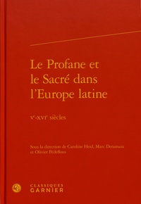 Caroline Heid et Marc Deramaix - Le Profane et le Sacré dans l'Europe latine - Ve-XVIe siècles.