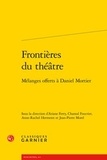 Ariane Ferry et Chantal Foucrier - Frontières du théâtre - Mélanges offerts à Daniel Mortier.