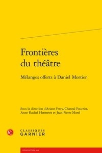 Ariane Ferry et Chantal Foucrier - Frontières du théâtre - Mélanges offerts à Daniel Mortier.