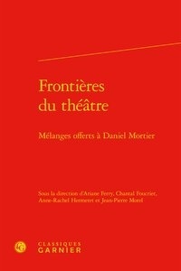  Classiques Garnier - Frontières du théâtre - Mélanges offerts à Daniel Mortier.