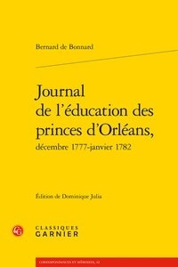 Bernard de Bonnard - Journal de l'éducation des princes d'Orléans, décembre 1777-janvier 1782.