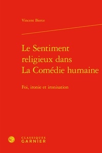 Vincent Bierce - Le sentiment religieux dans la comédie humaine - Foi, ironie et ironisation.