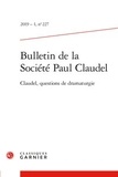  Classiques Garnier - Bulletin de la société Paul Claudel N° 227, 2019 : Claudel, questions de dramaturgie.