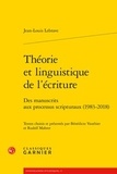 Jean-Louis Lebrave - Théorie et linguistique de l'écriture - Des manuscrits aux processus scripturaux (1983-2018).