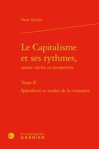 Pierre Dockès - Le capitalisme et ses rythmes, quatre siècles en perspective - Tome 2, Splendeurs et misères de la croissance.