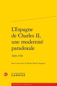 Marina Mestre Zaragoza - L'Espagne de Charles II, une modernité paradoxale - 1665-1700.