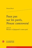 Edward Bizub - Faux pas sur les pavés, Proust controversé - Suivi de Beckett et Quignard à contre-pied.