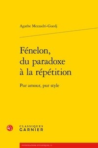 Agathe Mezzadri-Guedj - Fénelon, du paradoxe à la répétition - Pur amour, pur style.
