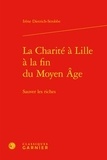 Irène Dietrich Strobbe - La charité à Lille à la fin du Moyen Age - Sauver les riches.