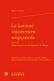 Henri Estienne - La latinité injustement soupçonnée - Suivi de Dissertation sur la latinité de Plaute.