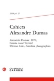 Claude Schopp et  Collectif - Cahiers Alexandre Dumas - 2000, n° 27 Alexandre Dumas : 1870, l'entrée dans l'éternité Ultimes écrits, dernières photographies 2000.