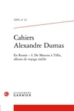 Alexandre Dumas - Cahiers Alexandre Dumas - 2005, n° 32 En Russie - I. De Moscou à Tiflis, album de voyage inédit 2005.