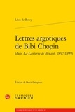 Léon de Bercy - Lettres argotiques de Bibi Chopin (dans La Lanterne de Bruant, 1897-1899).