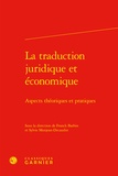 Franck Barbin et Sylvie Monjean-Decaudin - La traduction juridique et économique - Aspects théoriques et pratiques.