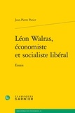 Jean-Pierre Potier - Léon Walras, économiste et socialiste libéral - Essais.