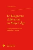 Laetitia Loviconi - Le diagnostic différentiel au Moyen Age - Distinguer les maladies d'apparence voisine.