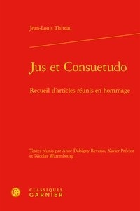 Jean-Louis Thireau - Jus et Consuetudo - Recueil d'articles réunis en hommage.