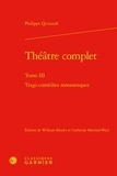 Philippe Quinault - Théâtre complet - Tome 3, Tragi-comédies romanesques.