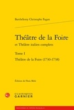 Barthélemy-Christophe Fagan - Théâtre de la foire et Théâtre italien complets - Tome 1, Théâtre de la Foire (1730-1738).