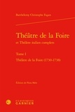 Barthélemy-Christophe Fagan - Théâtre de la foire et théâtre italien complets - Tome 1, Théâtre de la foire (1730-1738).