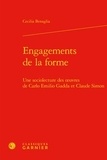 Cecilia Benaglia - Engagements de la forme - Une sociolecture des oeuvres de Carlo Emilio Gadda et Claude Simon.