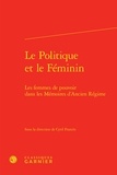 Cyril Francès - Le Politique et le Féminin - Les femmes de pouvoir dans les Mémoires d'Ancien Régime.