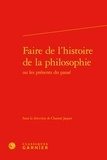 Chantal Jaquet - Faire de l'histoire de la philosophie ou les présents du passé.