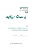 Philippe Vanney - Albert Camus au fil des rencontres - Littérature, théâtre, politique.