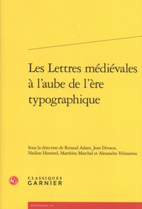 Renaud Adam et Jean Devaux - Les lettres médiévales à l'aube de l'ère typographique.