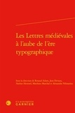 Renaud Adam et Jean Devaux - Les lettres médiévales à l'aube de l'ère typographique.