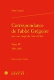  Abbé Grégoire - Correspondance de l’abbé Grégoire avec son clergé du Loir-et-Cher - Tome 4, 1801-1804.
