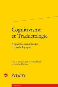 Guy Achard-Bayle et Christine Durieux - Cognitivisme et traductologie - Approches sémantiques et psychologiques.