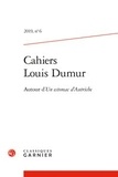  Classiques Garnier - Cahiers Louis Dumur N° 6, 2019 : Autour d'Un estomac d'Autriche.