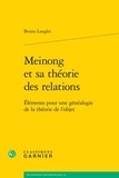 Bruno Langlet - Meinong et sa théorie des relations - Eléments pour une généalogie de la théorie.
