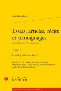 Jean Giraudoux et Yves Landerouin - Essais, articles, récits et témoignages - Tome 1, D'une guerre à l'autre.