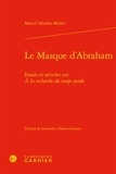 Marcel Nicolas Muller - Le masque d'Abraham - Essais et articles sur A la recherche du temps perdu.