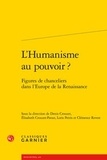 Denis Crouzet et Elisabeth Crouzet-Pavan - L'Humanisme au pouvoir ? - Figures de chanceliers dans l'Europe de la Renaissance.